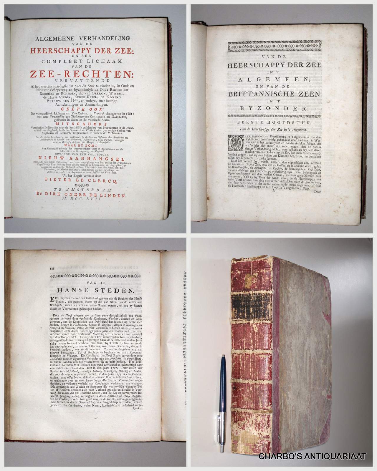 CLERCQ, PIETER LE, -  Algemeene verhandeling van de heerschappy der zee, en een compleet lichaam van de zee-rechten: vervattende al het weetenswaardigste dat over dit stuk te vinden is. (...). Gelyk ook dat voortreffelyk lichaam van zee-rechten, in Vrankryk uitgegeven in 1681 (...). Mitsgaders verscheide dissertatin over de jurisdictie en maniere van procedeeren in de Admiraliteit van Engeland (...). Waar by komt een aanhangsel rakende den tegenwoordigen staat en reglementen van de Admiraliteit en scheepsmagt van Engeland. Gevolgd van een vollediger nieuw aanhangsel raakende het zelfde onderwerp. (...).