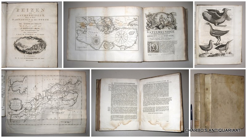 SHAW, THOMAS, -  Reizen en aanmerkingen, door en over Barbaryen en  het Ooste. Uit het Engelsch vertaald door P. Bodaert, met aanteekeningen van den vertaler, S. Rau, M. Tydeman en C. Saxe. (Dutch translation of Travels or observations relating to several parts of Barbary and the Levant (Oxford 1738)).