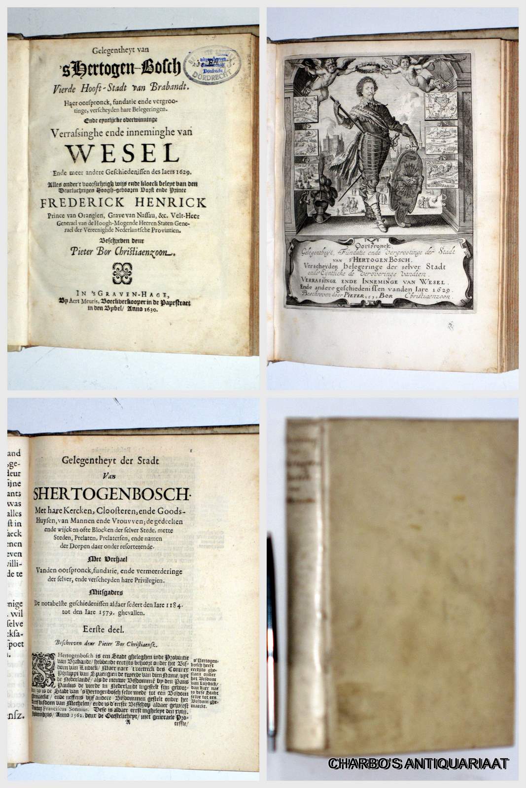 BOR CHRISTAENZOON, PIETER, -  Gelegentheyt van 's Hertogen-Bosch..... Haer oorspronck, fundatie ende vergrootinge, verscheyden hare belegeringen, ende eyntlijcke overwinninge, verrassinghe ende inneminghe van Wesel ende meer andere geschiedenissen des Iaers 1629.