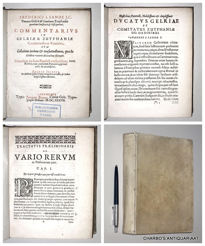 SANDE, FREDERICUS A (SANDE, FREDERIK VAN DEN), -  Commentarius in Gelriae & Zutphaniae consuetudines feudales, cum collatione jurium & consuetudinum, quae in Geldriae vicinis ditionibus obtinent.