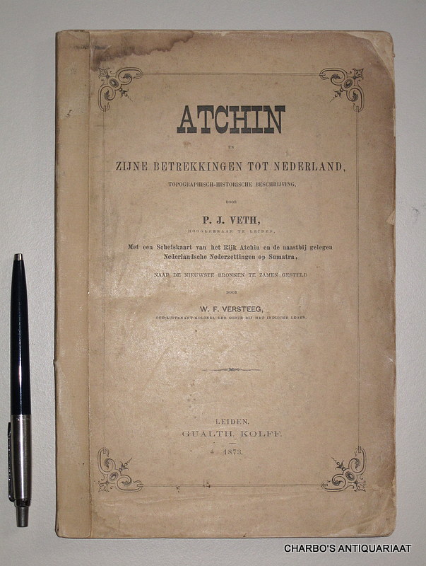 VETH, P.J., -  Atchin en zijne betrekkingen tot Nederland. Topographisch-historische beschrijving.