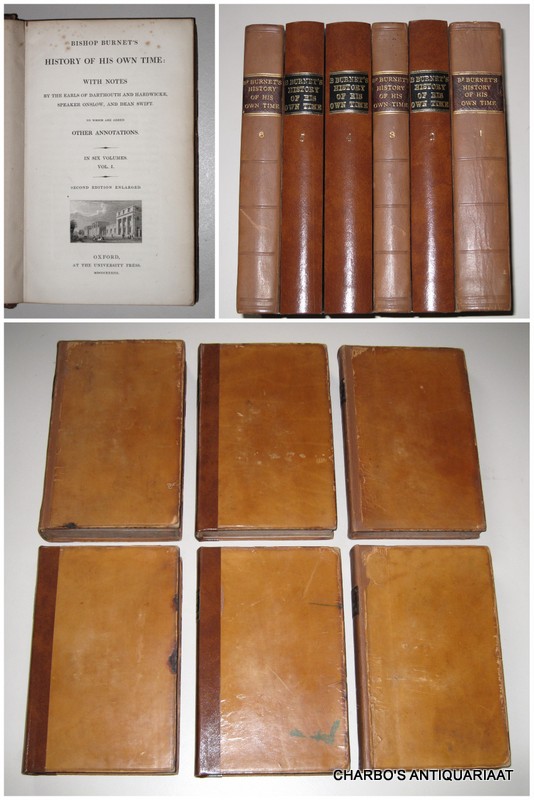 BURNET, BISHOP, -  History of his own time: with notes by the Earls of Dartmouth and Hardwicke, Seaker Onslow, and Dean Swift. To which are added other annotations.