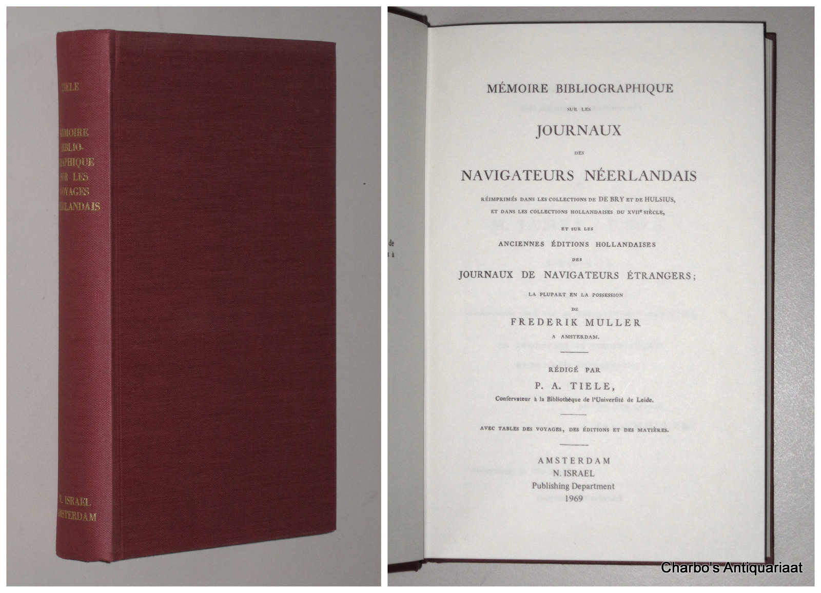 TIELE, P.A., -  Mmoire bibliographique sur les journaux des navigateurs nerlandais. Rimprims dans les collections de De Bry et de Hulsius, et dans les collections hollandaises du XVIIe sicle, et sur les anciennes ditions hollandaises des journaux de navigateurs trangers; la plupart en la possession de Frederik Muller  Amsterdam.