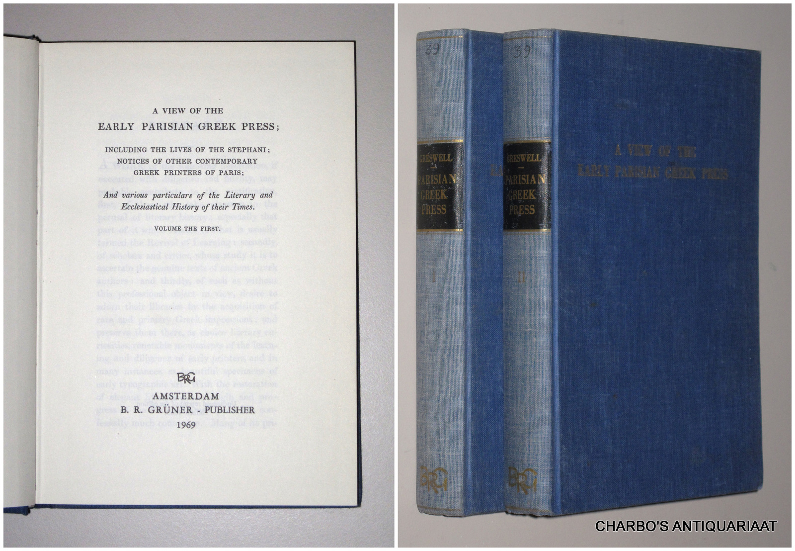 GRESWELL, WILLIAM PARR, -  A view of the early Parisian Greek press; including  the lives of the Stephani; notices of other contemporary Greek printers of Paris; and various particulars of the literary and ecclesiastical history of their times. (2 vol. set).