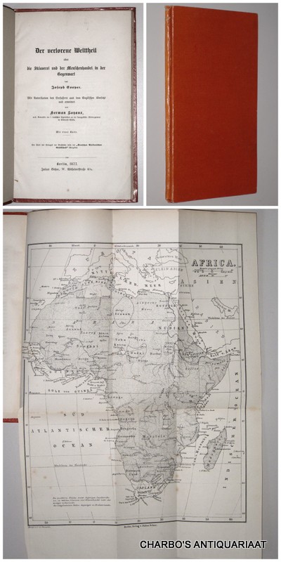 COOPER, JOSEPH/SOYAUX, HERMAN, -  Der verlorene Welttheil oder die Sklaverei und der Menschenhandel in der Gegenwart. Mit der Autorisation des Verfassers aus dem Englischen bersetzt und erweitert von H. Soyaux. (Or. title: The Lost Continent, or slavery and the slave-trade in Africa).