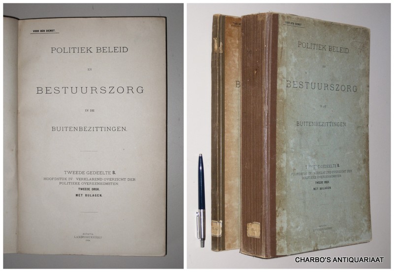 ANON., -  Politiek beleid en bestuurszorg in de Buitenbezittingen. Tweede gedeelte B, hoofdstuk IV: Verklarend overzicht der politieke overeenkomsten. Met bijlagen. (2 vol. set).