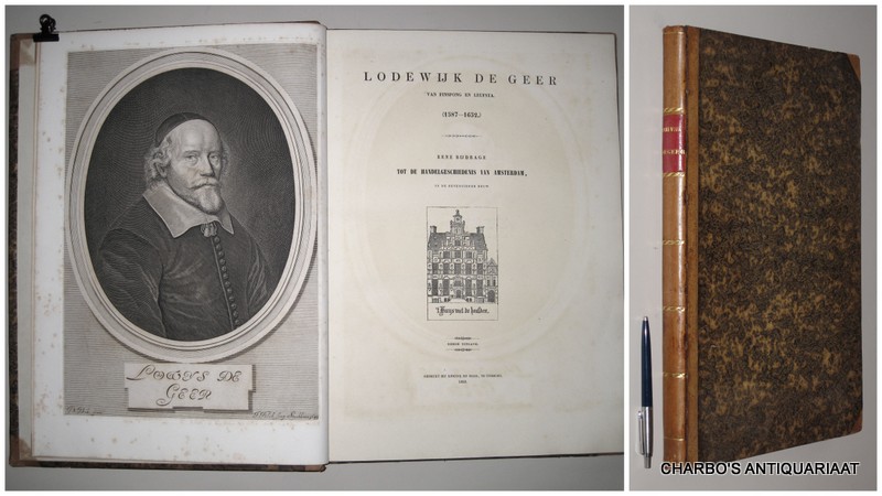 GEER VAN JUTFAAS, J.L.W. DE, -  Lodewijk de Geer van Finspong en Leufsta (1587-1652). Eene bijdrage tot de handelgeschiedenis van Amsterdam in de zeventiende eeuw.