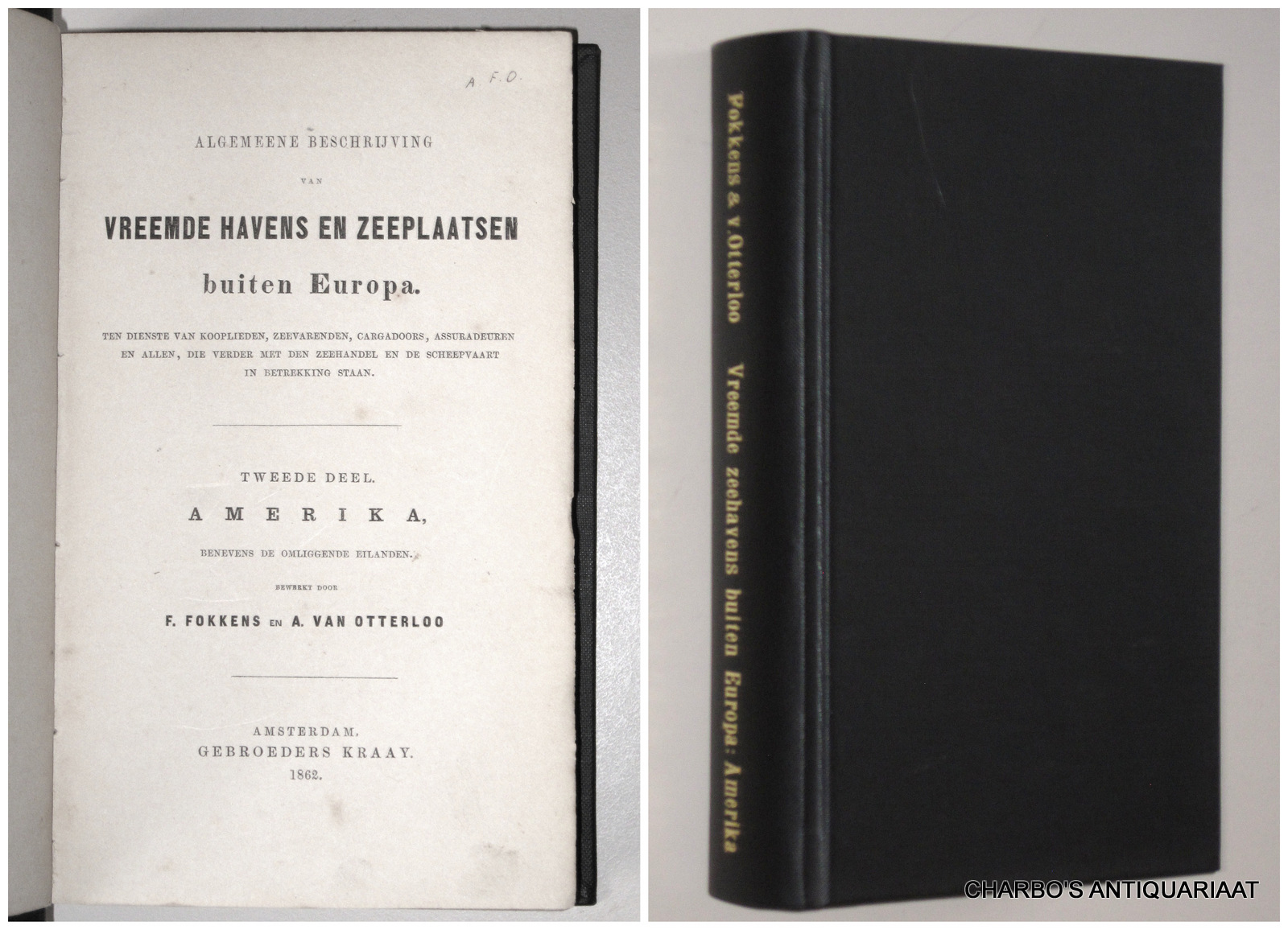 FOKKENS, F. & OTTERLOO, A. VAN, -  Algemeene beschrijving van vreemde havens en zeeplaatsen buiten Europa. Ten dienste van kooplieden, zeevarenden, cargadoors, assuradeuren (...). Tweede deel: Amerika, benevens de omliggende eilanden.