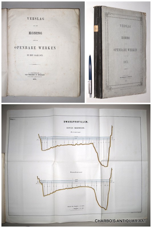 OPENBARE WERKEN, -  Verslag aan den Koning over de openbare werken in het jaar 1871.