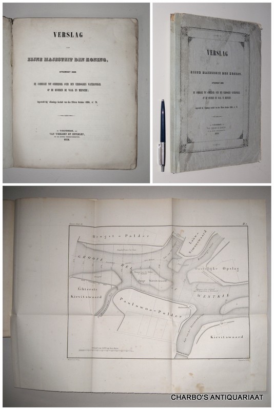 WAAL & MERWEDE, -  Verslag aan Zijne Majesteit den Koning, uitgebragt door de Commissie tot onderzoek over den verhoogden waterspiegel op de rivieren de Waal en Merwede; ingesteld bij 's Konings besluit van den 29sten October 1856, no. 71.