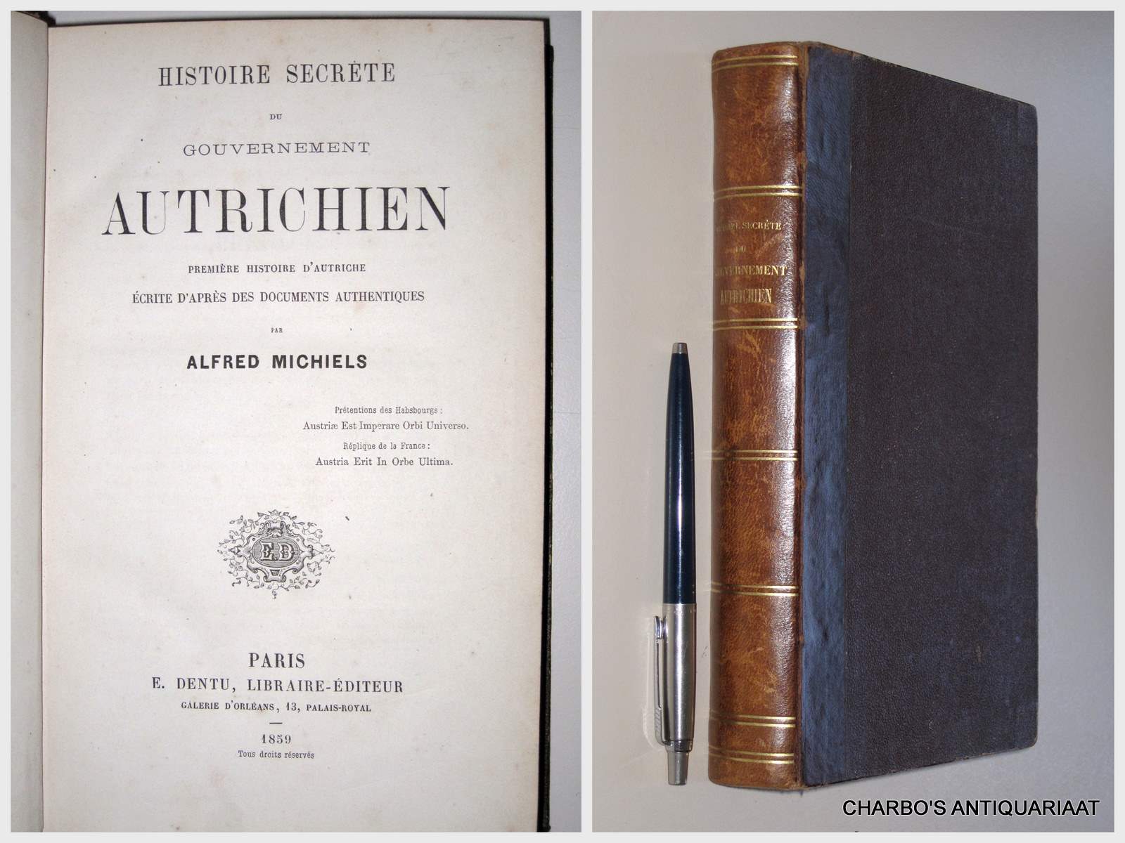 MICHIELS, ALFRED, -  Histoire secrte du gouvernement autrichien. Premire histoire d'Autriche. Ecrite d'aprs des documents  authentiques.