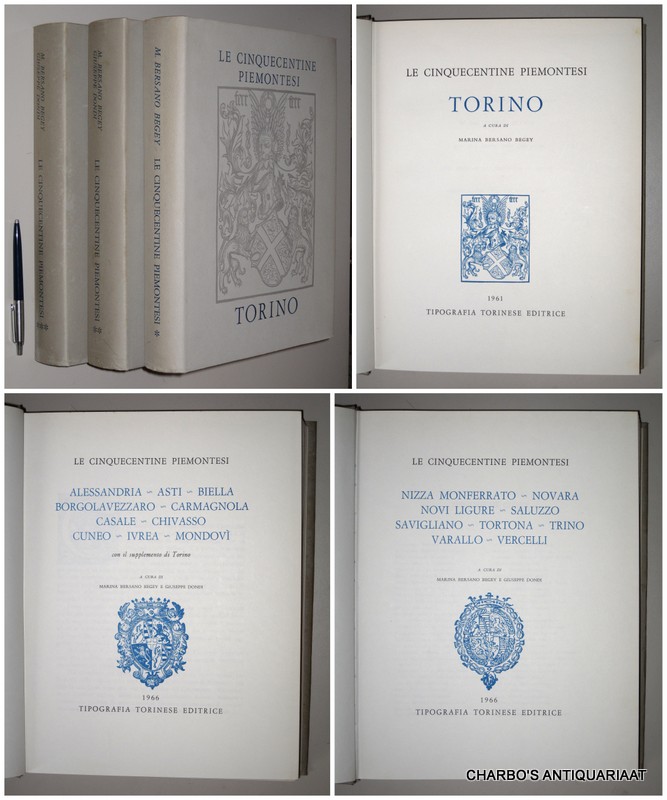 BERSANO BEGEY, MARINA & DONDI, GIUSEPPE, -  Le cinquecentine Piemontesi. Vol. I: Torino. Vol. II: Alessandria, Asti, Biella, Borgolavezzaro, Carmagnola, Casale, Chivasso, Cuneo, Ivrea, Mondov. Vol. III: Nizza Monferrato, Novara, Novi Ligure, Saluzzo, Savigliano, Tortona, Trino, Varallo, Vercelli.