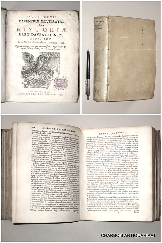 REVIUS, JACOBUS, -  Daventriae illustratae, sive Historiae urbis Daventriensis, libri sex. Perducti usque ad annum  nato Christo MDCXLI.