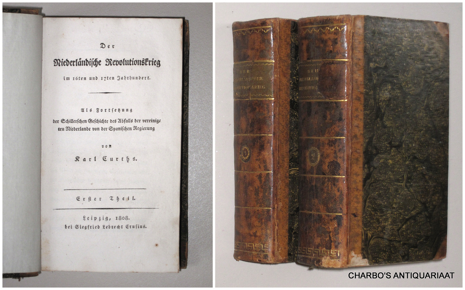 CURTHS, KARL, -  Der Niederlndische Revolutionskrieg im 16. und 17. Jahrhundert. Als Fortsetzung der Schillerschen Geschichte des Abfalls der vereinigten Niederlande von der Spanischen Regierung. Erster & zweiter Theil (von 3),