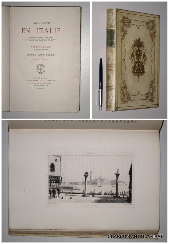 LANCE, ADOLPHE, -  Excursion en Italie: Aix-les-Baines, Chambrie, Turin, Novare, Milan, Brescia, Vrone, Padoue, Venise, Murano, Torcello, le lac Majeur, le lac de Cme. Quinze eaux-fortes par Lon Gaucherel.