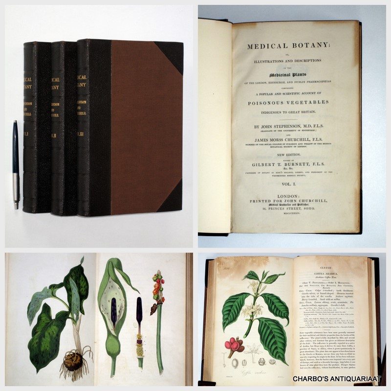 STEPHENSON, JOHN & CHURCHILL, JAMES MORSS, -  Medical botany; or, illustrations and descriptions of the medicinal plants of the London, Edinburgh, and Dublin Pharmacopoeias. Comprising a popular and scientific account of poisonous vegetables indigenous to Great Britain. (3 vol. set).