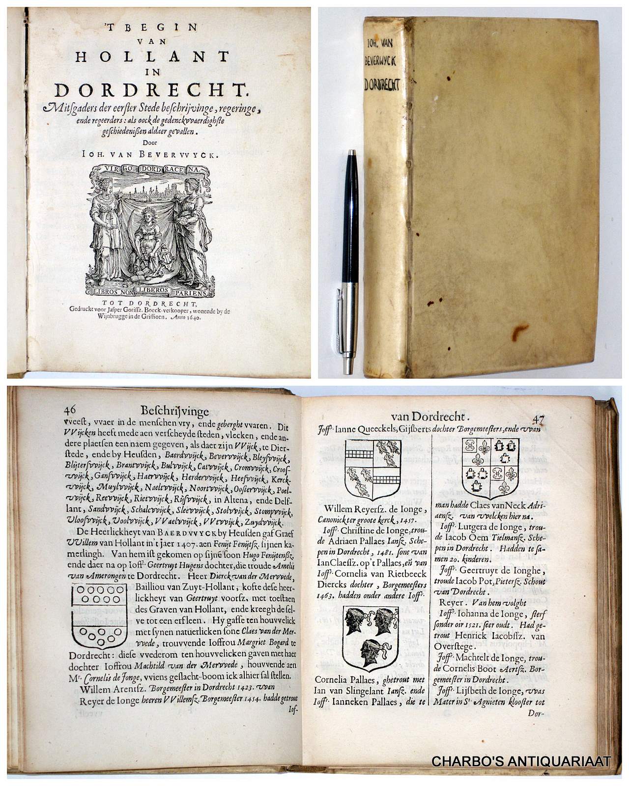 BEVERWYCK, JOH. VAN, -  't Begin van Hollant in Dordrecht. Mitsgaders der eerster stede beschrijvinge, regeringe, ende regeerders, als oock de gedenckwaerdighste geschiedenissen aldaer gevallen.