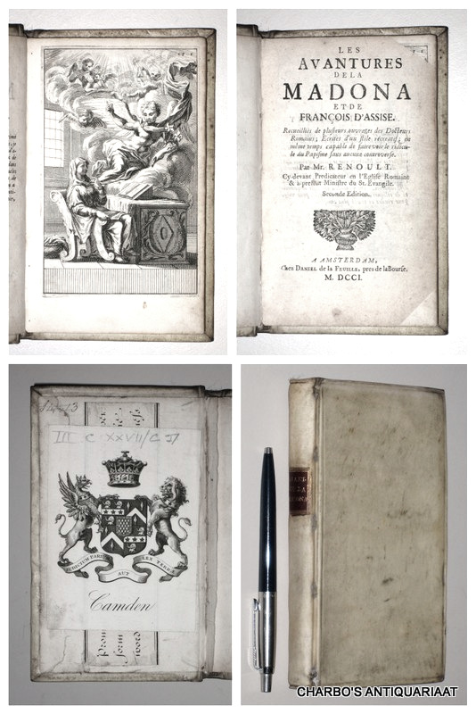 RENOULT, [JEAN BAPTISTE], -  Les avantures de la Madona et de Franois d'Assise. Recueillies de plusieurs ouvrages des docteurs Romains. Ecrites d'un stile recreatif; en mme temps capable de faire voir le ridicule du Papisme sans aucune controverse.