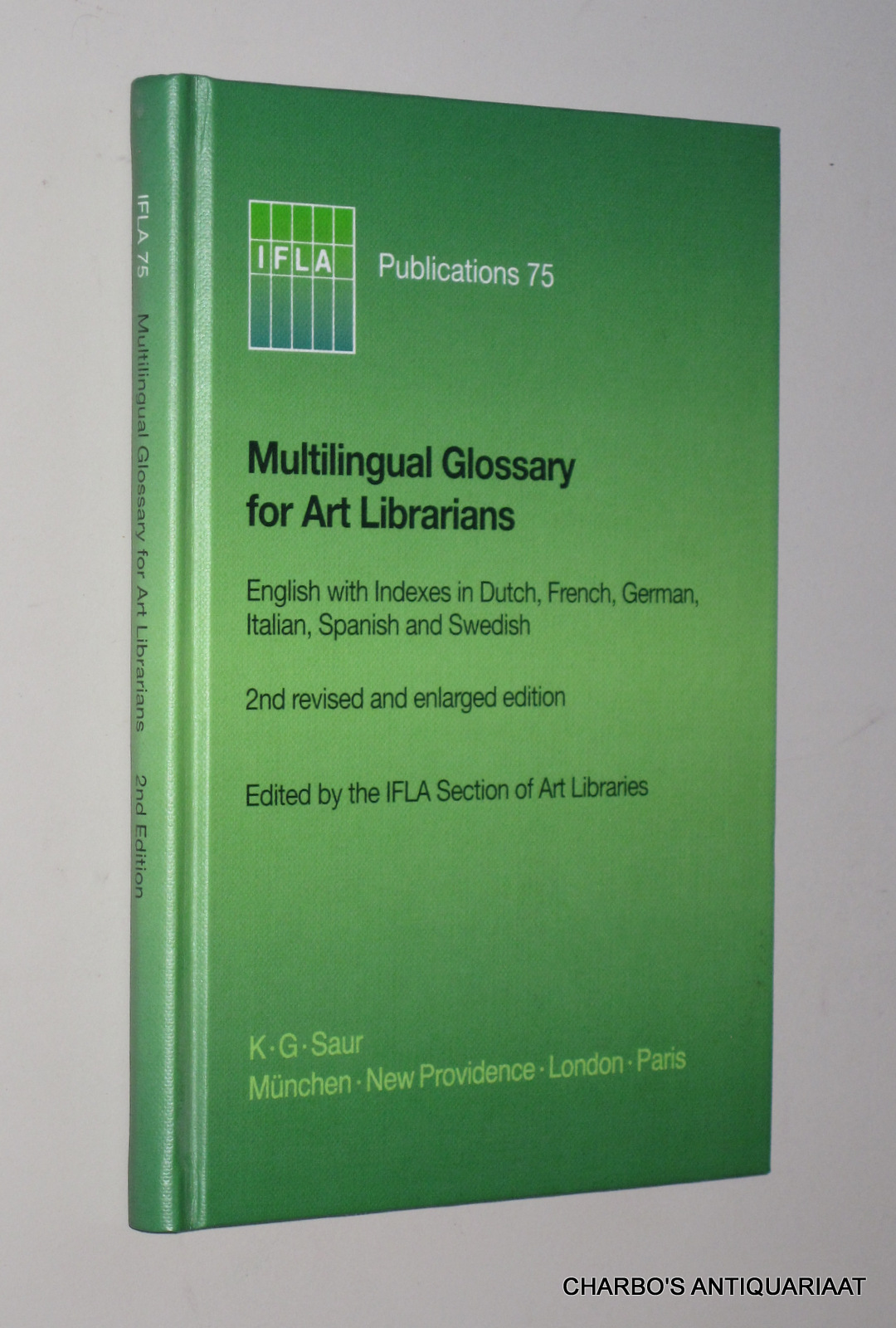 IFLA SECTION OF ART LIBRARIES (ed.), -  Multilingual glossary for art librarians: English with indexes in Dutch, French, German, Italian, Spanish and Swedish.
