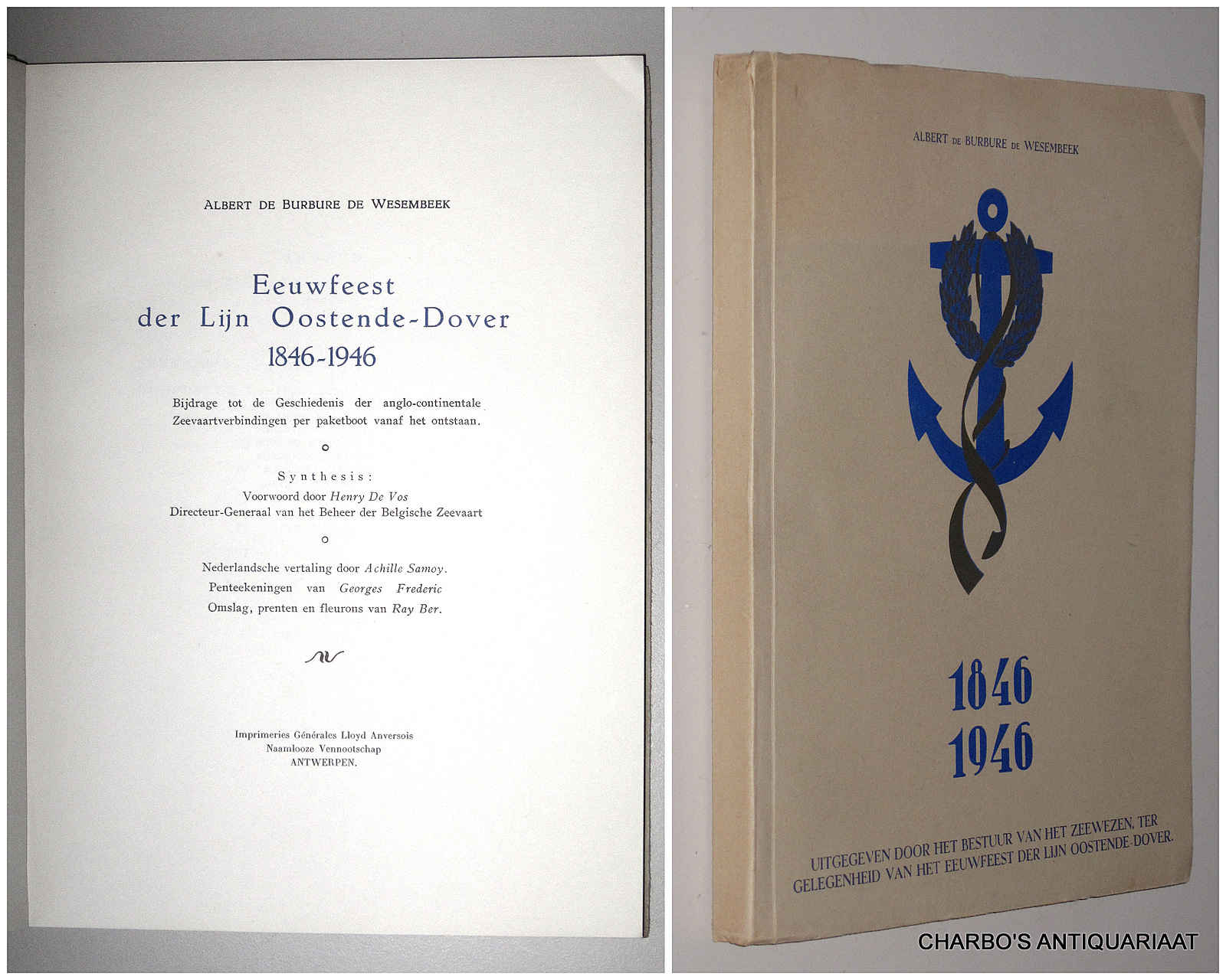 BURBURE DE WESEMBEEK, ALBERT DE, -  Eeuwfeest der lijn Oostende-Dover 1846-1946. Bijdrage tot de geschiedenis der Anglo-Continentale zeevaartverbindingen per paketboot vanaf het ontstaan.