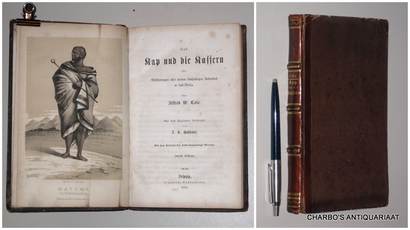 COLE, ALFRED W., -  Das Kap und die Kaffern oder Mittheilungen ber meinen fnfjhrigen Aufenthalt in Sd-Afrika. Aus dem Englischen bertragen von J. K. Hasskarl.