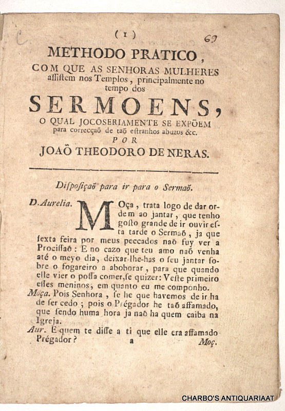 NERAS, JOAO THEODORO DE, -  Methodo pratico, com que as senhoras mulheres assistem nos templos, principalmente no tempo dos sermoens, o qual jocoseriamente se expem para correca de ta estranhos abuzos &c.