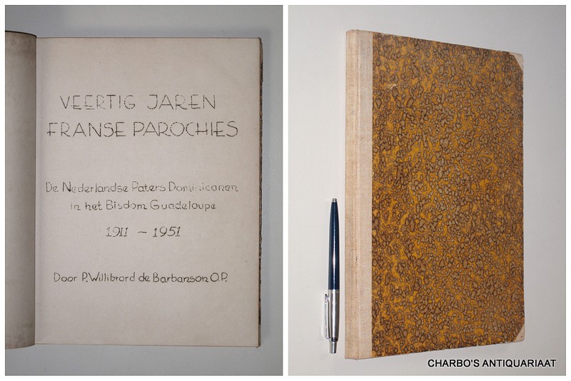 BARBANSON, WILLIBRORD DE, -  Veertig jaren Franse parochies. De Nederlandse Paters Dominicanen in het Bisdom Guadeloupe, 1911-1951.