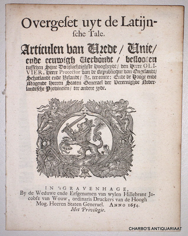 LAWRENCE, HE., BEVERNINGK, H. VAN (et al), -  Over-gheset uyt de Latijnsche tale. Articulen van vrede, unie, ende eeuwich verbondt, besloten tusschen syne doorluchtighste hoogheyt, den heere Olivier, Heere Protector vande Republijcque van Engelandt, Schotlandt ende Yrlandt, etc. ter eenre: Ende de hooge ende mogende heeren Staten Generael der Vereenighde Nederlandtsche Provintien, ter andere zyde.