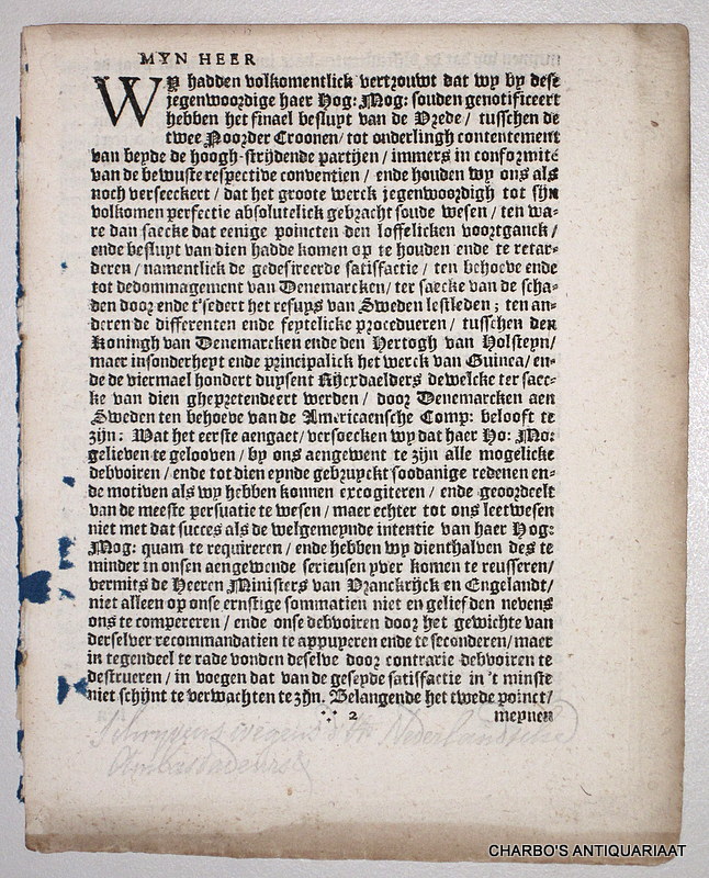 SLINGELANT, G. VAN (et al), & MARIE, PRINCES ROYAL VAN ORANGIEN [MARY STUART]. -  Schryvens wegens d'Heeren Nederlantsche ambassadeurs uyt Coppenhage aen een gequalificeert Heer, aengaende den tegenwoordigen toestandt van den vrede tusschen Denemarcken en Sweden. Ende hoe de Fransche en d'Engelsche plenipotentiarisen daer tegens zijn. Item een brief vande Princes Royal van Orangien, uyt Breda aen de Heeren Staten Generael geschreven, klagende over 't verlies van Orangien, en verders 'tgene sy belangende de wan-debvoiren van den gouverneur graef van Dona, daer ontrent verklaert.