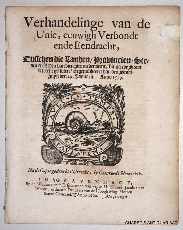 N/A, -  Verhandelinge van de Unie, eeuwigh verbondt en eendraght, tusschen die landen, provincien, steeden en leeden van dien hier na benoemt, binnen de stadt Utreght gesloten, en gepubliceert van den stadthuyse den 29. Januarii. Anno 1579. Na de copye gedruckt t'Utrecht, by Coenraadt Henricksz.