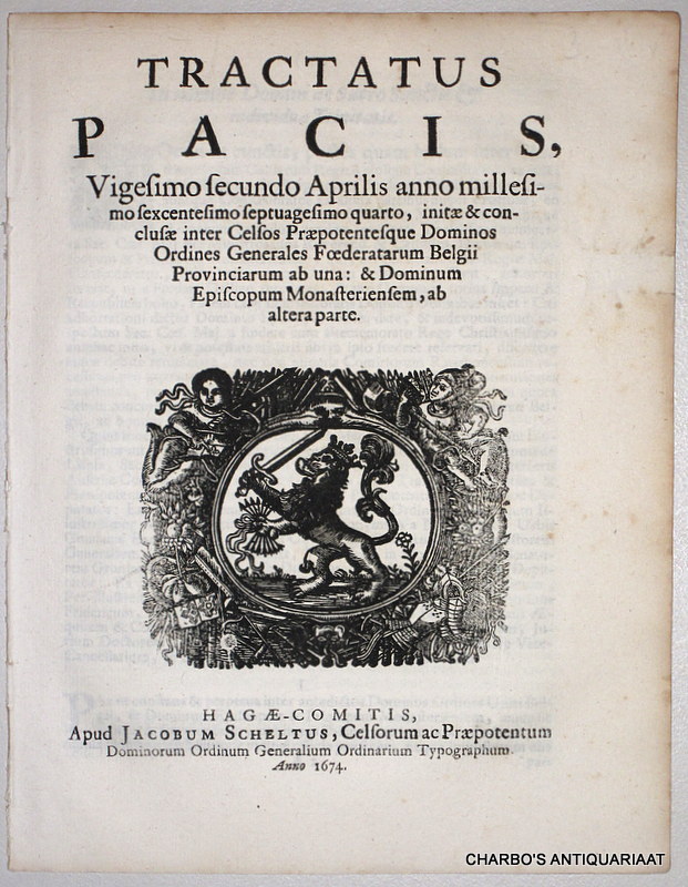 N/A, -  Tractatus pacis, vigesimo secundo Aprilis anno millesimo sexcentesimo septuagesimo quarto, initae & conclusae inter Celsos Praepotentesque Dominos Ordines Generales Foederatarum Belgii Provinciarum ab una: & Dominum Epsicopum Monasteriensem, ab altera parte.