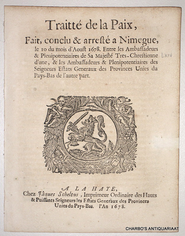 N/A, -  Traitt de la paix, fait, conclu & arrest a Nimegue, le 10 du mois d'Aoust 1678, entre les ambassadeurs & plenipotentiaires de Sa Majest Tres-Chrestienne d'une, & les ambassadeurs & plenipotentiaires des seigneurs Estats generaux des Provinces Unies du Pays-Bas de l'autre part.