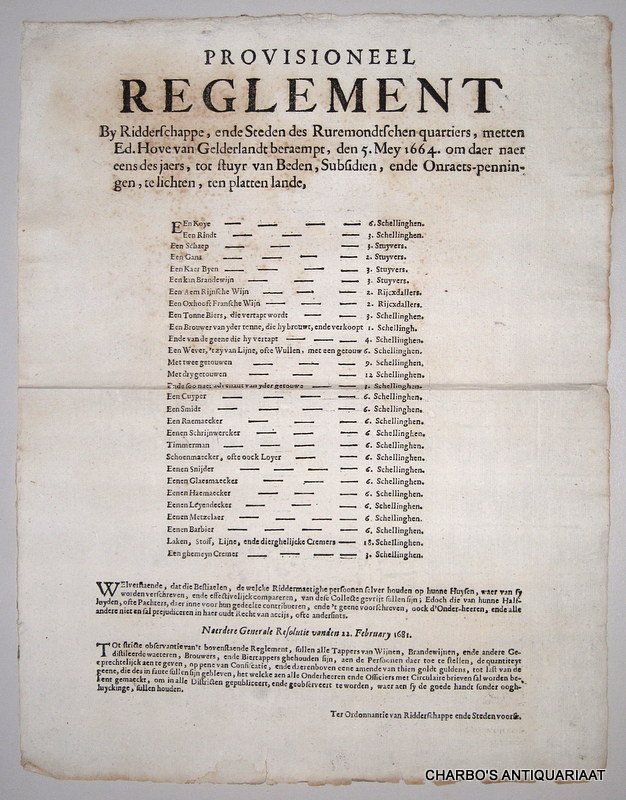 PLAKKAAT. -  Provisioneel reglement by ridderschappe, ende steden des Ruremondtschen quartiers, metten Ed. Hove van Gelderlandt beraempt, den 5. Mey 1664. om daer naer eens des jaers, tot stuyr van beden, subsidien, ende onraets-penningen, te lichten, ten platten lande... Naerdere Generale Resolutie vanden 22. February 1681.
