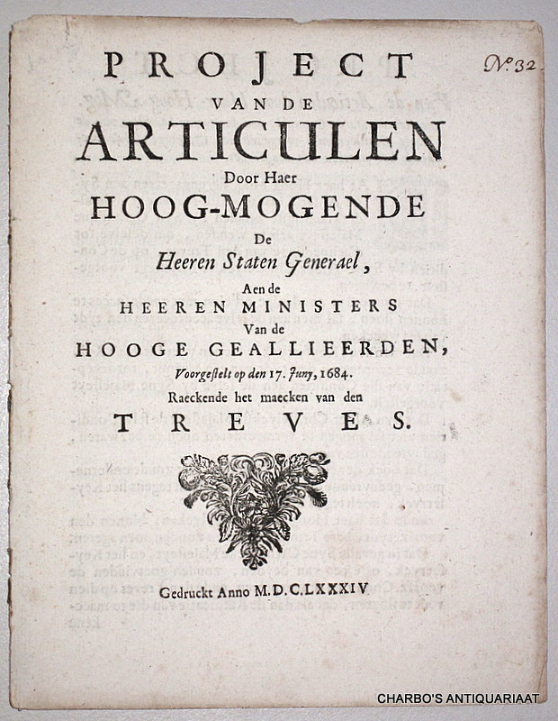 STATEN GENERAEL, -  Project van de articulen door Haer Hoog-Mogende de Heeren Staten Generael, aen de Heeren Ministers vande Hooge Geallieerden, voorgestelt op den 17. Juny, 1684, raeckende het maecken van den Treves.