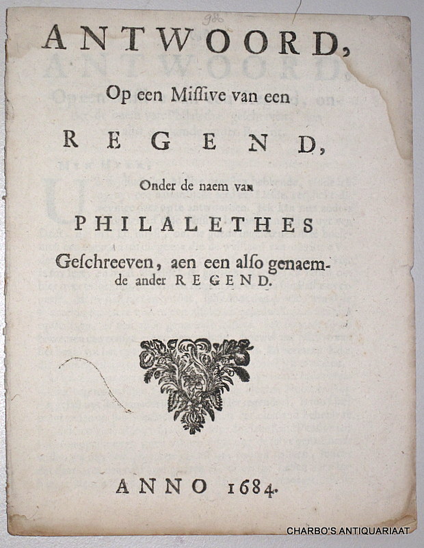 ANON., -  Antwoord, op een missive van een regend, onder de naem van Philalethes geschreeven, aen een also genaemde ander regend.