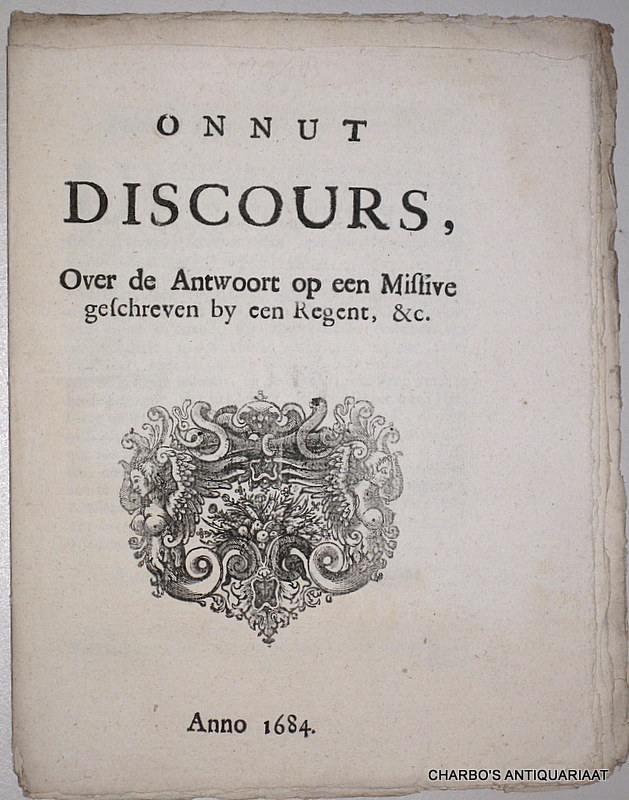 ANON., -  Onnut discours, over de Antwoort op een missive geschreven by een regent, &c.