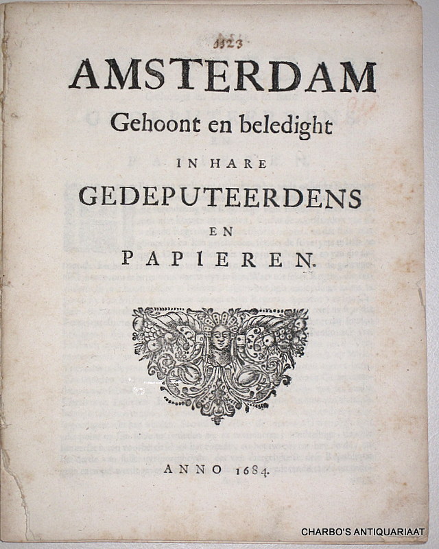 AMSTERDAM. -  Amsterdam gehoont en beledight in hare gedeputeerdens en papieren.