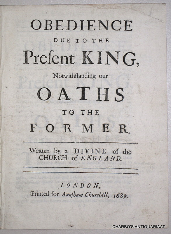 FULLWOOD, FRANCIS (attributed to), -  Obedience due to the present King, notwithstanding our oaths to the former. Written by a divine of the Church of England.