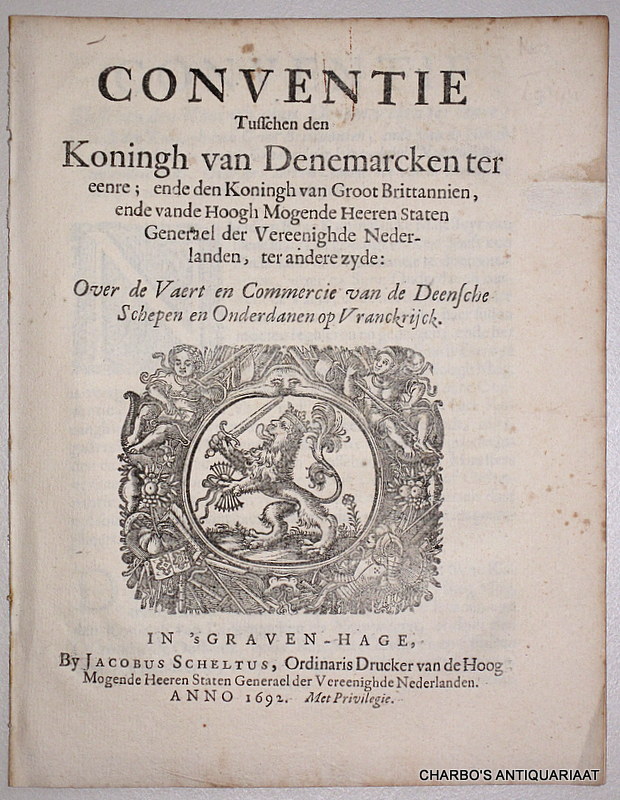 N/A, -  Conventie tusschen den Koningh van Denemarcken ter eenre, ende den Koningh van Groot Brittannien, ende vande Hoogh Mogende Heeren Staten Generael der Vereenighde Nederlanden, ter andere zyde: over de vaert en commercie van de Deensche schepen en onderdanen op Vranckrijck.