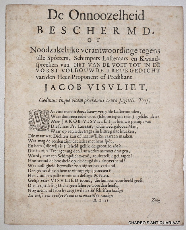 VISVLIET, JACOB, -  De onnoozelheid beschermd, of Noodzakelijke verantwoordinge tegens alle sptters, schimpers lasteraars en kwaadspreekers van het van de voet tot in de vorst volbouwde treurgedicht van den heer proponent of predikant Jacob Visvliet.