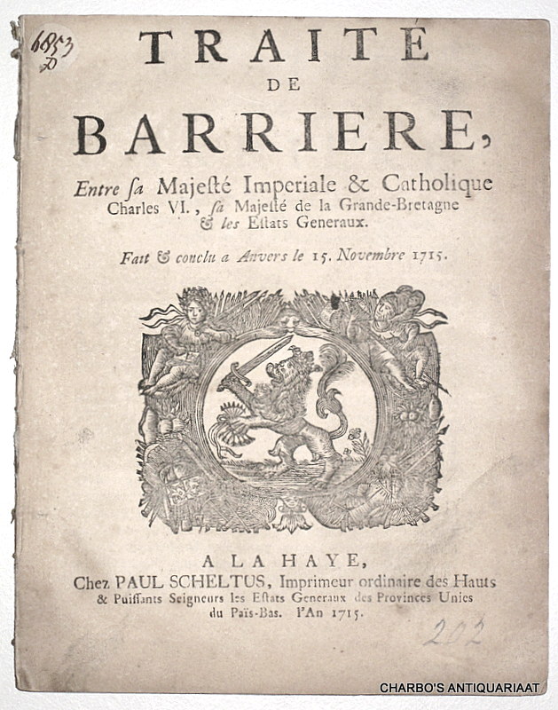 N/A, -  Trait de barriere, entre sa Majest Imperiale & Catholique Charles VI., sa Majest de la Grande-Bretagne & les Estats Generaux. Fait & conclu a Anvers le 15. Novembre 1715.