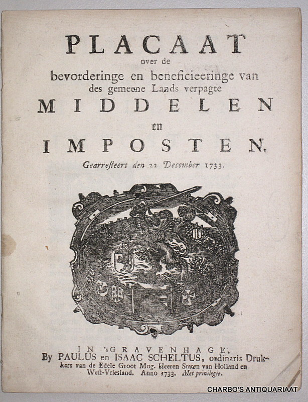 STATEN VAN HOLLANDT ENDE WEST-VRIESLANDT, -  Placaat over de bevorderinge en beneficieeringe van des gemeene lands verpagte middelen en imposten. Gearresteert den 22 December 1733.
