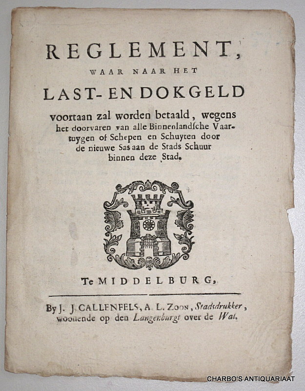 HUNNIUS, CORN., -  Reglement waar naar het last- en dokgeld voortaan zal worden betaald, wegens het doorvaren van alle binnenlandsche vaartuygen of schepen en schuyten door de nieuwe Sas aan de Stads Schuur binnen deze stad.