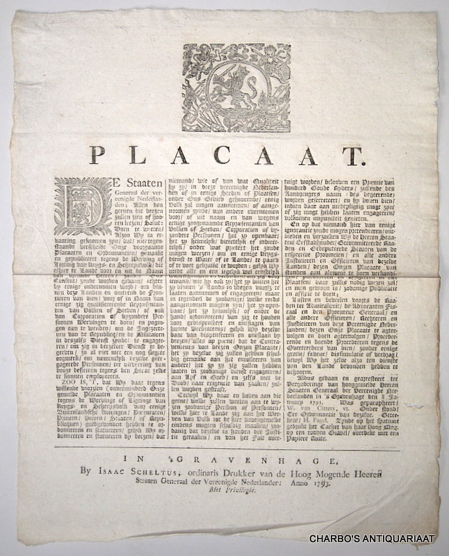 STAATEN GENERAAL, -  Placaat. De Staaten Generaal ... doen te weeten, alzoo wy in ervaaring gekoomen zyn, dat, niet tegenstaande verscheyde onze voorgaande placaaten en ordonnantien, gemaakt en gepubliceert tegens de werving of ligting van krygs- en scheepvolk, die alhier te lande voor en uit de naam van vreemde heeren, zonder ons content, zoude worden gedaan ... (Aldus gedaan en gearresteert ter vergaderinge ... op den 8 January 1793. Was geparapheert, W. van Citters ... geteekent H. Fagel.).