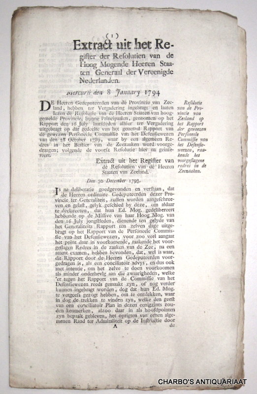 STAATEN GENERAAL, -  Extract uit het register der resolutien van de Hoog Mogende Heeren Staaten Generaal der Vereenigde Nederlanden. Mercurii den 8 January 1794. Resolutie van de provincie van Zeeland op het rapport der geweezen Personeele Commissie van het Defensieweezen, raakende het voorgeslagene redres in de zeezaken. (Getekent, W.A. de Beveren).