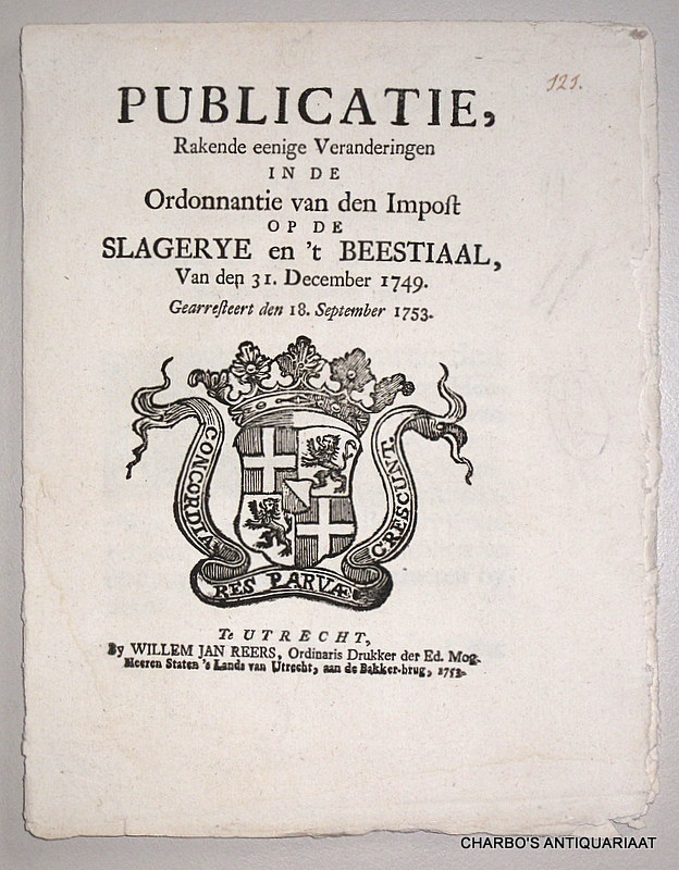 STATEN  'S LANDS VAN UTRECHT, -  Publicatie, rakende eenige veranderingen in de ordonnantie van den impost op de slagerye en 't beestiaal, van den 31. December 1749. (Gedaen t'Utrecht den 18. September 1753. Was geparapheert, A.F. Godin, vt. ... Was geteeckent, Milan-Visconti).