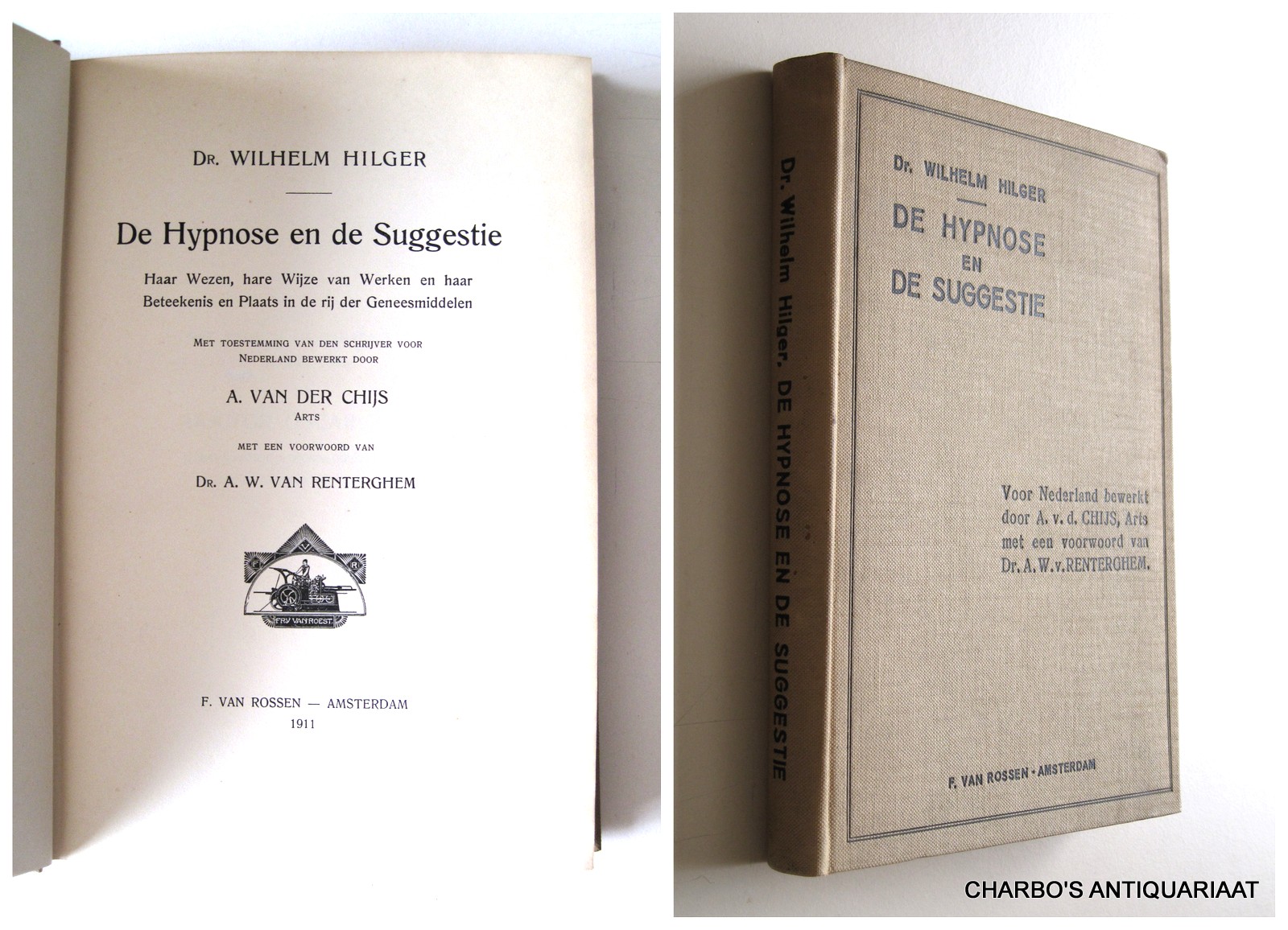 HILGER, WILHELM, -  De hypnose en de suggestie. Haar wezen, hare wijze van werken en haar beteekenis en plaats in de rij der geneesmiddelen. Nederlandse bewerking door A. van der Chijs. Voorwoord van A.W. van Renterghem.