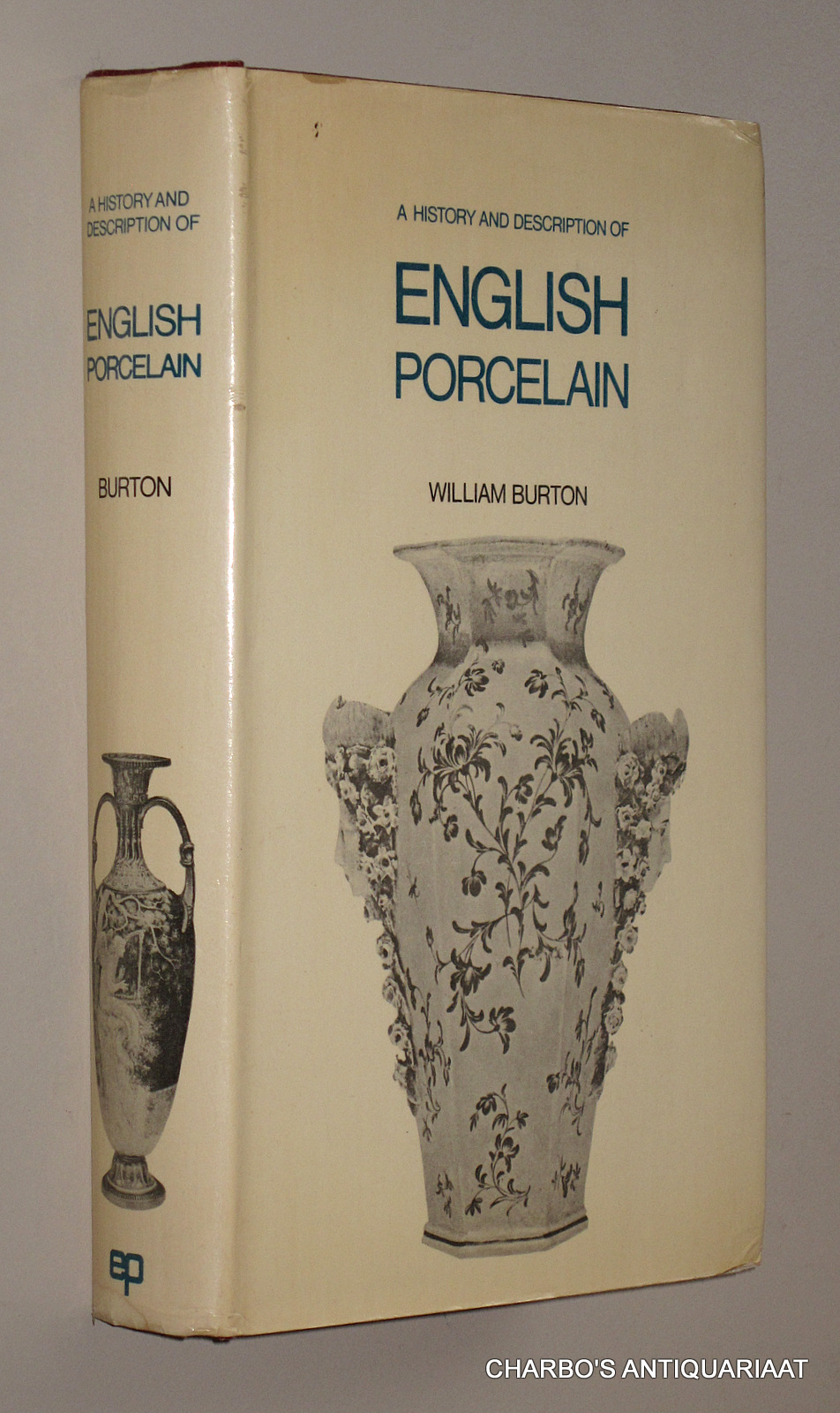 BURTON, WILLIAM, -  A history and description of English porcelain. With a new introduction.
