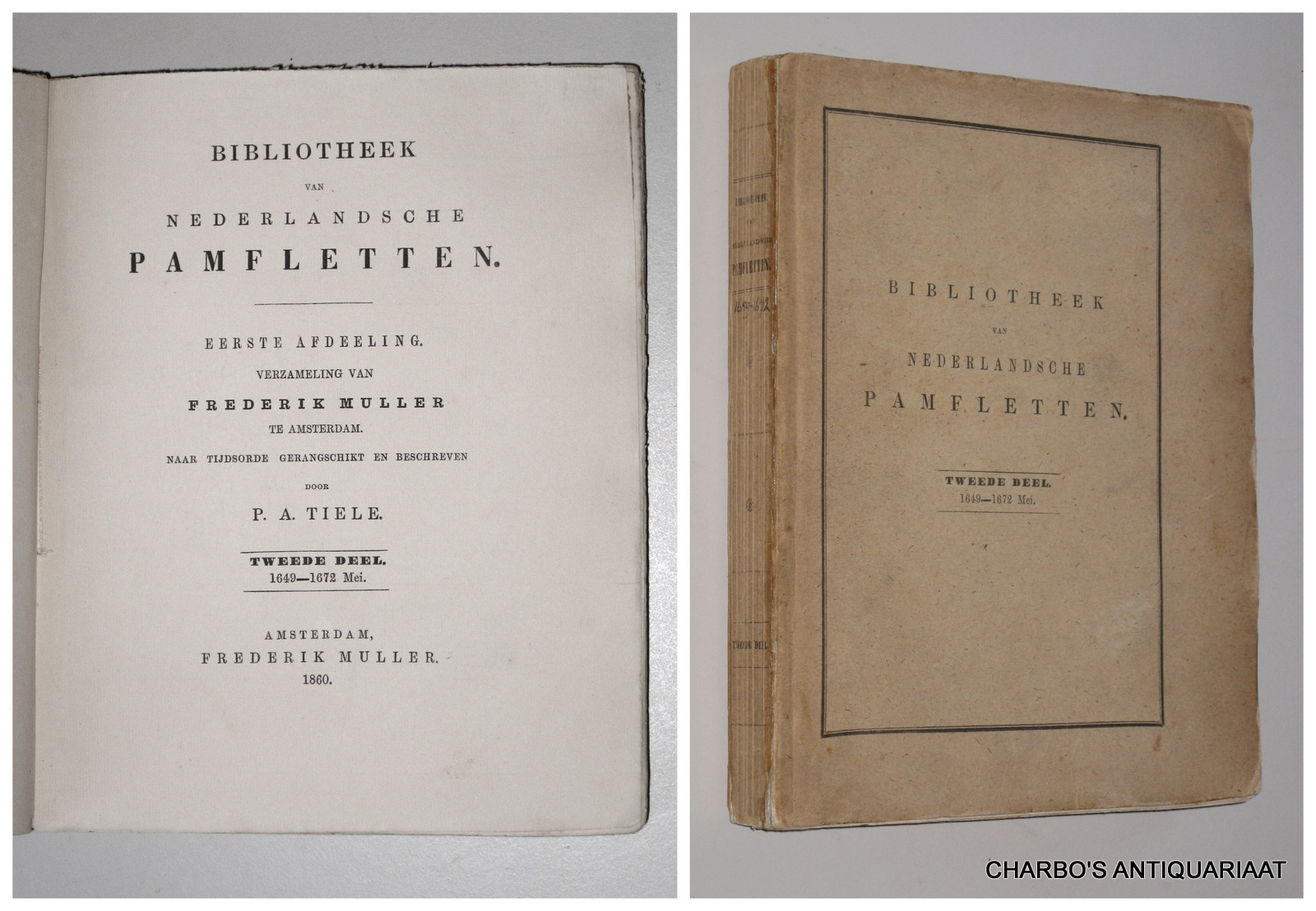 TIELE, P.A., -  Bibliotheek van Nederlandsche pamfletten. Eerste afdeeling. Verzameling van Frederik Muller te Amsterdam. Naar tijdsorde gerangschikt en beschreven. Tweede deel 1649-1672 Mei. (Nrs. 3370-5878).