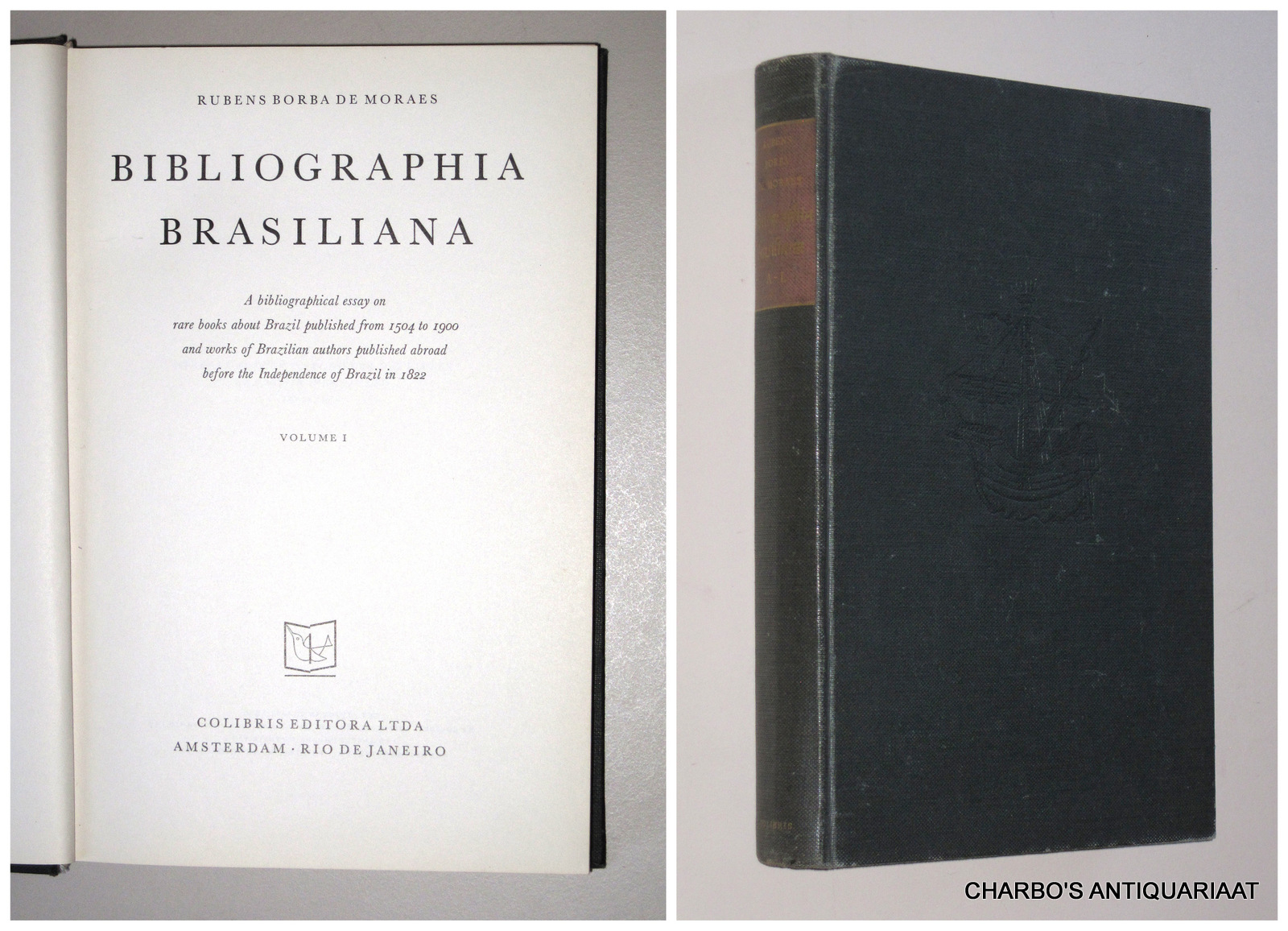 BORBA DE MORAES, RUBENS, -  Bibliographia Brasiliana. A bibliographical essay on rare books about Brazil from 1504 to 1900 and works of Brazilian authors published abroad before the independence of Brazil in 1822. Volume I.